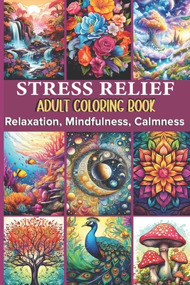 Adult Coloring Book - Relaxation, Mindfulness, Calmness: Stress Relieving Designs