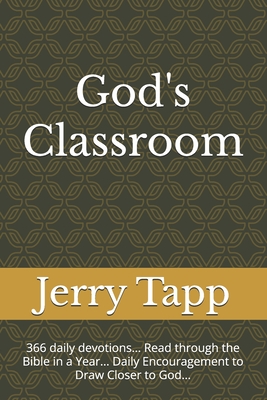 God's Classroom: 366 daily devotions... Read through the Bible in a Year... Daily Encouragement to Draw Closer to God...