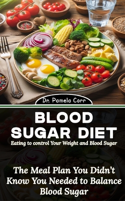 Eating to control Your Weight and Blood Sugar: The Meal Plan You Didn't Know You Needed to Balance Blood Sugar