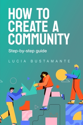 How to Create a Community. Step-by-step guide.