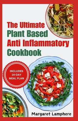 The Ultimate Plant Based Anti Inflammatory Cookbook: Quick Simple Delicious Gluten-Free Low Oxalate Diet Recipes for Inflammation Control & Immune System Support