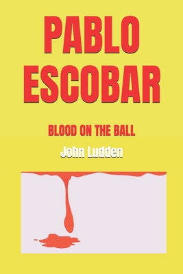 Pablo Escobar: Blood on the Ball