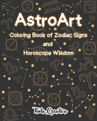 AstroArt: Coloring Book of Zodiac Signs and Horoscope Wisdom