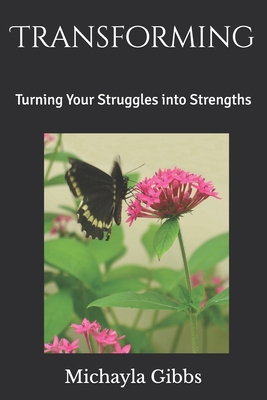 Transforming: Turning Your Struggles into Strength