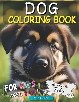 Dog Coloring Book For Kids Ages 8-12: boys and girls, The Ultimate Canine Creativity, Fun for Every Woof, Delightful Designs of Dogs, Fantastic 21 Dog's Breeds, 50 coloring pages. Cute Puppies to color.