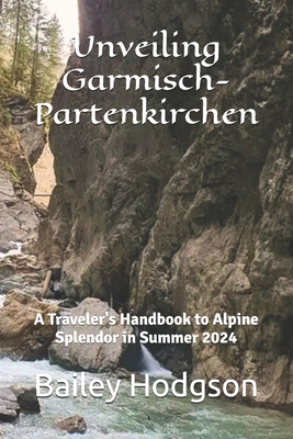 Unveiling Garmisch-Partenkirchen: A Traveler's Handbook to Alpine Splendor in Summer 2024