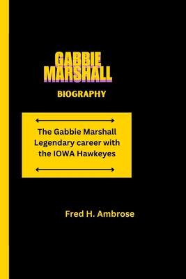 Gabbie Marshall: Gabbie Marshall Legendary career with the IOWA Hawkeyes