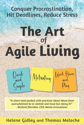 The Art of Agile Living: Conquer Procrastination, Hit Deadlines, Reduce Stress