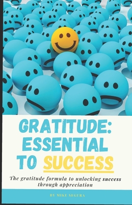 Gratitude: Essential to Success: The Gratitude Formula to Unlocking Success Through Appreciation