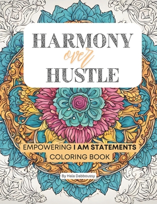 Harmony over Hustle: Empowering I AM Statements Coloring book for Adults and young Adults