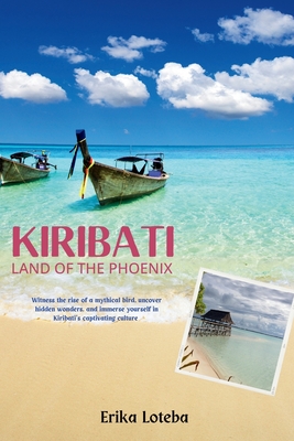 Kiribati: Land of the Phoenix: Witness the rise of a mythical bird, uncover hidden wonders, and immerse yourself in Kiribati's captivating culture.