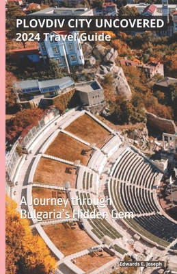 Plovdiv City Uncovered: A Journey through Bulgaria's Hidden Gem