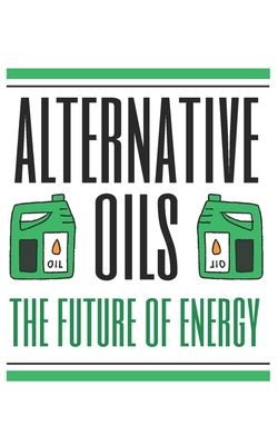 Alternative Oils: The Future of Energy