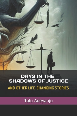 Days in the Shadows of Justice: And Other Life-Changing Stories