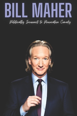 Bill Maher: Politically Incorrect to Provocative Comedy