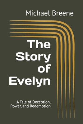 The Story of Evelyn: A Tale of Deception, Power, and Redemption