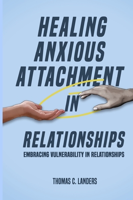 Healing Anxious Attachment in Relationships: A Guide on Embracing Vulnerability in Relationships