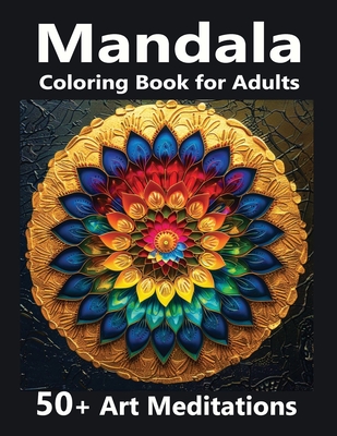 Mandala Coloring Book for Adults: 50+ Art Meditations with &#1057;hakra-Opening Mantras. Self-Help for Mental Health, Stress Relief, and Relaxation: - Find Inner Peace and Serenity with Tranquil Designs