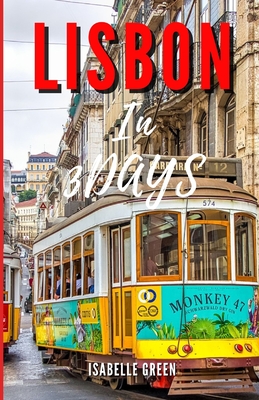 Lisbon in Three Days: 72 Hours of Culture, Cuisine, and Coastlines.