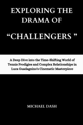 Exploring the Drama of Challengers: A Deep Dive into the Time-Shifting World of Tennis Prodigies and Complex Relationships in Luca Guadagnino's Cinematic Masterpiece