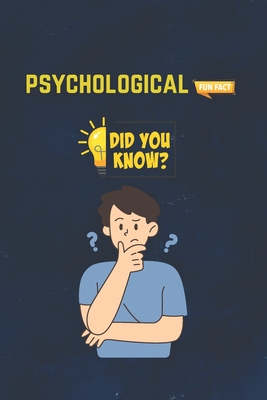 Psychological Fun Facts: 115 Interesting & Fun Facts You Need To Know - The Knowledge Encyclopedia To Win Trivia (Amazing World Facts Book)