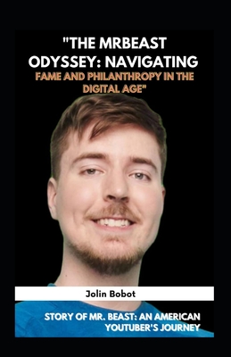 The MrBeast Odyssey: Navigating Fame and Philanthropy in the Digital Age Story of Mr. Beast: An American YouTuber's Journey