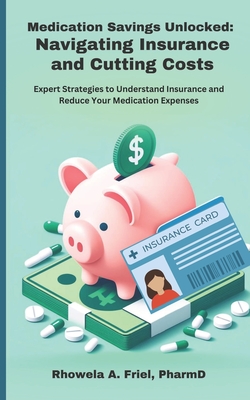 Medication Savings Unlocked: Navigating Insurance and Cutting Costs: Expert Strategies to Understand Insurance and Reduce Your Medication Expenses