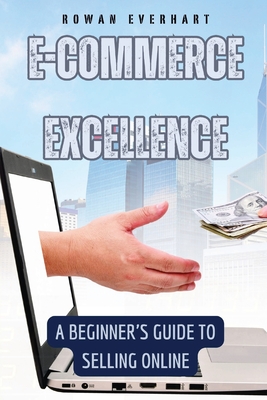 E-commerce Excellence: A Beginner's Guide to Selling Online