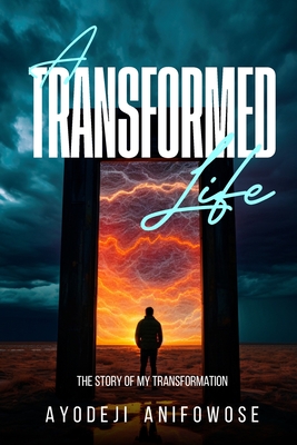 A Transformed Life: The story of my Transformation