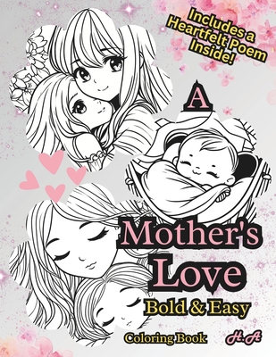 A Mother's Love Coloring Book Bold & Easy: Beautiful Art Meets A Touching Poem In This Heartfelt Coloring Book!