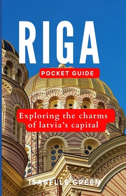 Riga Pocket Guide: Exploring the charms of Latvia's capital