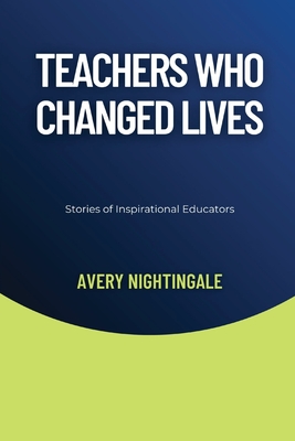 Teachers Who Changed Lives: Stories of Inspirational Educators