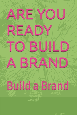 Are You Ready to Build a Brand: Build a Brand