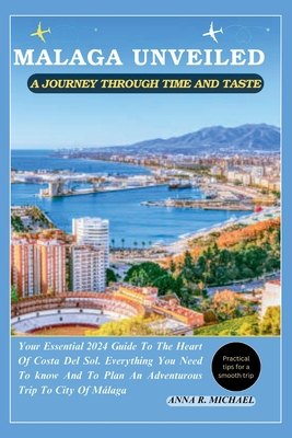 Malaga Unveiled a Journey Through Time and Taste: Your Essential 2024 Guide to the Heart of Costa Del Sol