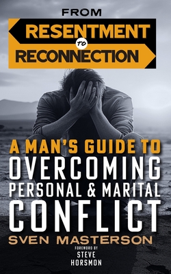 From Resentment to Reconnection: A Man's Guide to Overcoming Personal and Marital Conflict