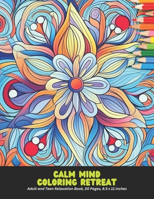 Calm Mind Coloring Retreat: Adult and Teen Relaxation Book, 50 Pages, 8.5 x 11 inches