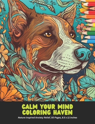 Calm Your Mind Coloring Haven: Nature Inspired Anxiety Relief, 50 Pages, 8.5 x 11 inches