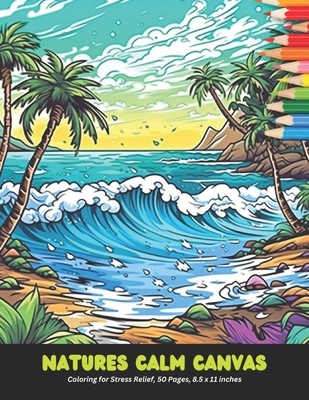 Natures Calm Canvas: Coloring for Stress Relief, 50 Pages, 8.5 x 11 inches