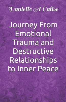 Journey From Emotional Trauma and Destructive Relationships to Inner Peace