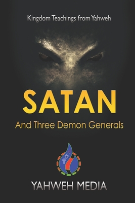 Satan and Three Demon Generals: Kingdom Teachings from Yahweh