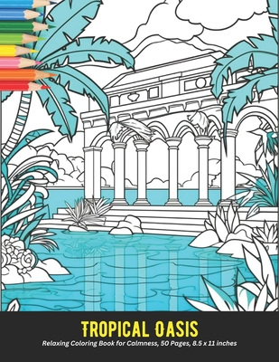 Tropical Oasis: Relaxing Coloring Book for Calmness, 50 Pages, 8.5 x 11 inches