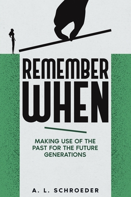 Remember When: Making Use of the Past for the Future Generations