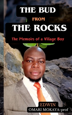 The Bud from the Rocks: The Memoirs of a Village Boy