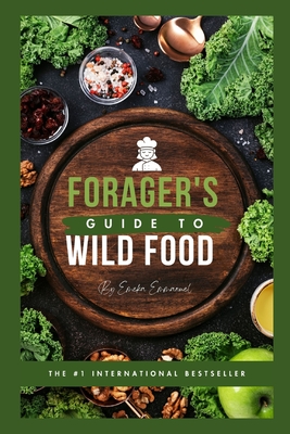 A Forager's Guide to Wild Foods: Guide to wild edible foods (plants)