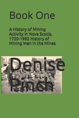 A History of Mining Activity in Nova Scotia, 1720-1992 History of Mining Men in the Mines: Book One