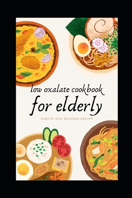 low oxalate cookbook for elderly: Healthy, Low-Oxalate Meals for Active Adults