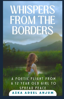 Whispers From The Borders: A poetic plight from a 12 year old girl to spread peace