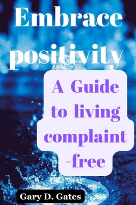 Embrace positivity: A guide to living complaint-free