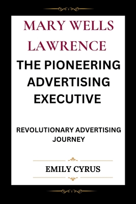 Mary Wells Lawrence the Pioneering Advertising Executive: Revolutionary Advertising Journey