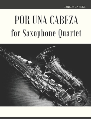 Por una Cabeza for Saxophone Quartet